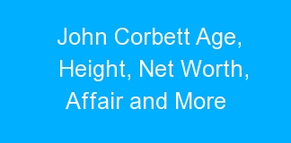 John Corbett Age, Height, Net Worth, Affair and More