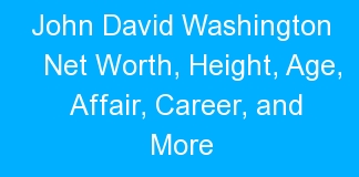 John David Washington Net Worth, Height, Age, Affair, Career, and More