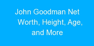 John Goodman Net Worth, Height, Age, and More