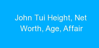 John Tui Height, Net Worth, Age, Affair