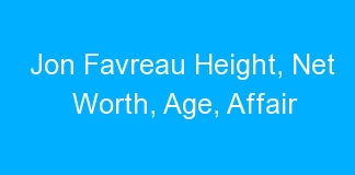 Jon Favreau Height, Net Worth, Age, Affair