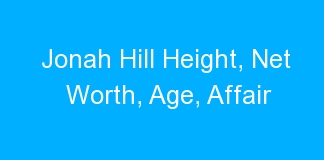 Jonah Hill Height, Net Worth, Age, Affair