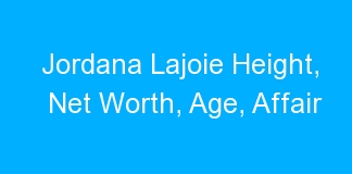 Jordana Lajoie Height, Net Worth, Age, Affair