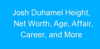 Josh Duhamel Height, Net Worth, Age, Affair, Career, and More