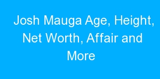 Josh Mauga Age, Height, Net Worth, Affair and More