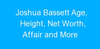 Joshua Bassett Age, Height, Net Worth, Affair and More