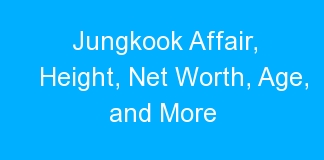Jungkook Affair, Height, Net Worth, Age, and More