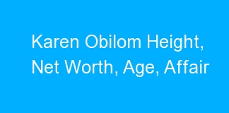 Karen Obilom Height, Net Worth, Age, Affair
