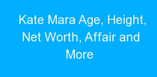 Kate Mara Age, Height, Net Worth, Affair and More