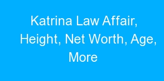 Katrina Law Affair, Height, Net Worth, Age, More