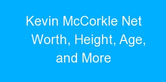 Kevin McCorkle Net Worth, Height, Age, and More
