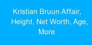 Kristian Bruun Affair, Height, Net Worth, Age, More