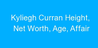 Kyliegh Curran Height, Net Worth, Age, Affair