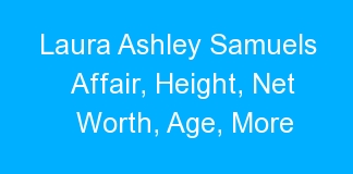 Laura Ashley Samuels Affair, Height, Net Worth, Age, More