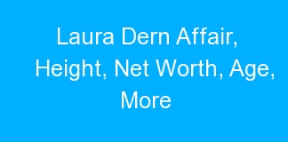 Laura Dern Affair, Height, Net Worth, Age, More