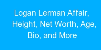 Logan Lerman Affair, Height, Net Worth, Age, Bio, and More