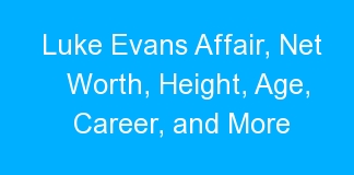 Luke Evans Affair, Net Worth, Height, Age, Career, and More