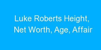 Luke Roberts Height, Net Worth, Age, Affair