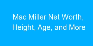 Mac Miller Net Worth, Height, Age, and More