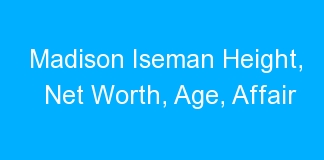 Madison Iseman Height, Net Worth, Age, Affair