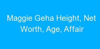 Maggie Geha Height, Net Worth, Age, Affair