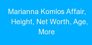 Marianna Komlos Affair, Height, Net Worth, Age, More