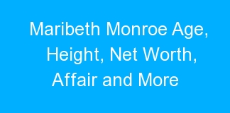 Maribeth Monroe Age, Height, Net Worth, Affair and More