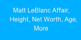 Matt LeBlanc Affair, Height, Net Worth, Age, More