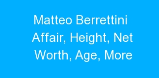 Matteo Berrettini Affair, Height, Net Worth, Age, More
