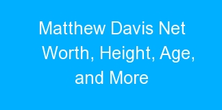 Matthew Davis Net Worth, Height, Age, and More