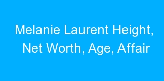 Melanie Laurent Height, Net Worth, Age, Affair