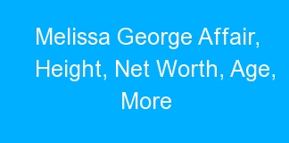 Melissa George Affair, Height, Net Worth, Age, More