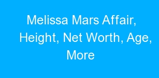 Melissa Mars Affair, Height, Net Worth, Age, More