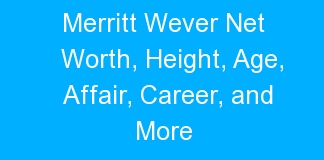 Merritt Wever Net Worth, Height, Age, Affair, Career, and More