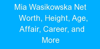 Mia Wasikowska Net Worth, Height, Age, Affair, Career, and More