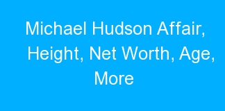 Michael Hudson Affair, Height, Net Worth, Age, More