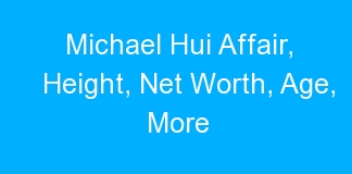 Michael Hui Affair, Height, Net Worth, Age, More