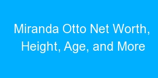 Miranda Otto Net Worth, Height, Age, and More