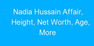 Nadia Hussain Affair, Height, Net Worth, Age, More