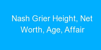 Nash Grier Height, Net Worth, Age, Affair