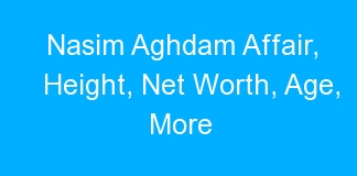 Nasim Aghdam Affair, Height, Net Worth, Age, More