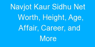 Navjot Kaur Sidhu Net Worth, Height, Age, Affair, Career, and More