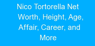 Nico Tortorella Net Worth, Height, Age, Affair, Career, and More