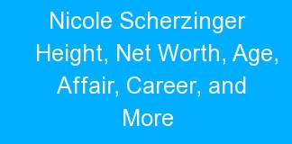 Nicole Scherzinger Height, Net Worth, Age, Affair, Career, and More