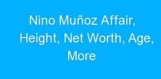 Nino Muñoz Affair, Height, Net Worth, Age, More