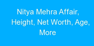 Nitya Mehra Affair, Height, Net Worth, Age, More