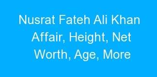 Nusrat Fateh Ali Khan Affair, Height, Net Worth, Age, More