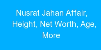 Nusrat Jahan Affair, Height, Net Worth, Age, More