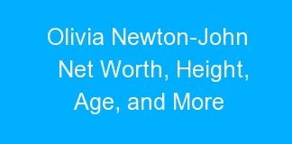 Olivia Newton-John Net Worth, Height, Age, and More