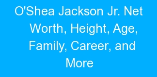 O’Shea Jackson Jr. Net Worth, Height, Age, Family, Career, and More